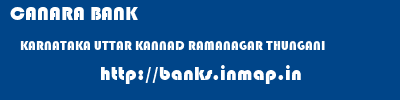 CANARA BANK  KARNATAKA UTTAR KANNAD RAMANAGAR THUNGANI  banks information 